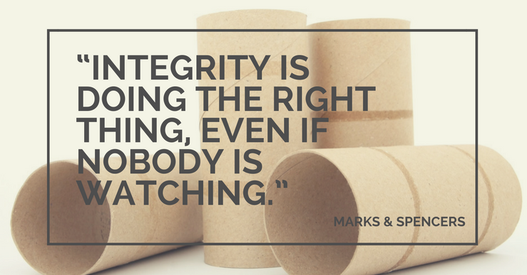 Integrity is doing the right thing, even if nobody is watching.